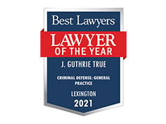 Best Lawyers Lawyer Of The Year J. Guthrie True Criminal Defense General Practice Lexington 2021