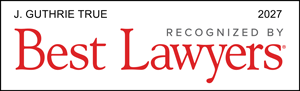 J. GUTHRIE TRUE 2027 RECOGNIZED BY Best Lawyers